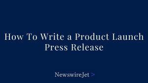 How To Write A Product Commence Press Unlock: Press Unlock Instance for New Merchandise