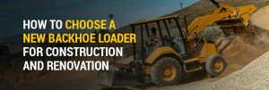Strategies to Settle a Fresh Backhoe Loader for Constructing and Renovation