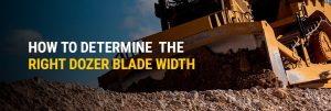 How you might perhaps also Pick the Fine Dozer Blade Width