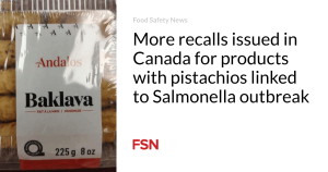 Extra recollects issued in Canada for products with pistachios linked to Salmonella outbreak