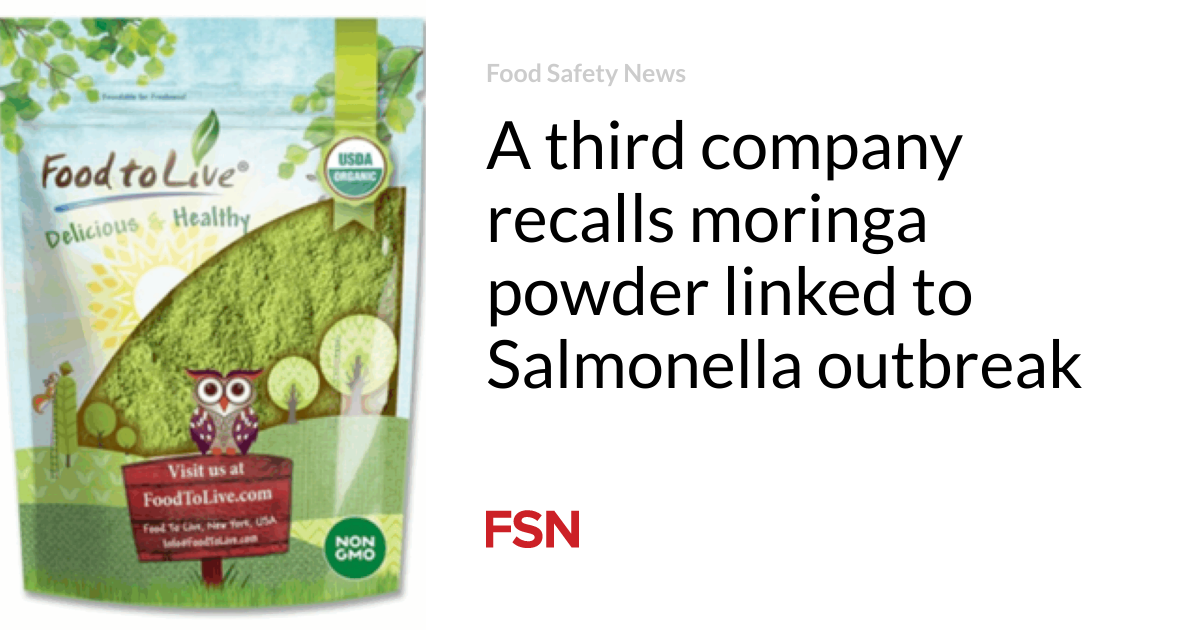 A third firm recalls moringa powder linked to Salmonella outbreak